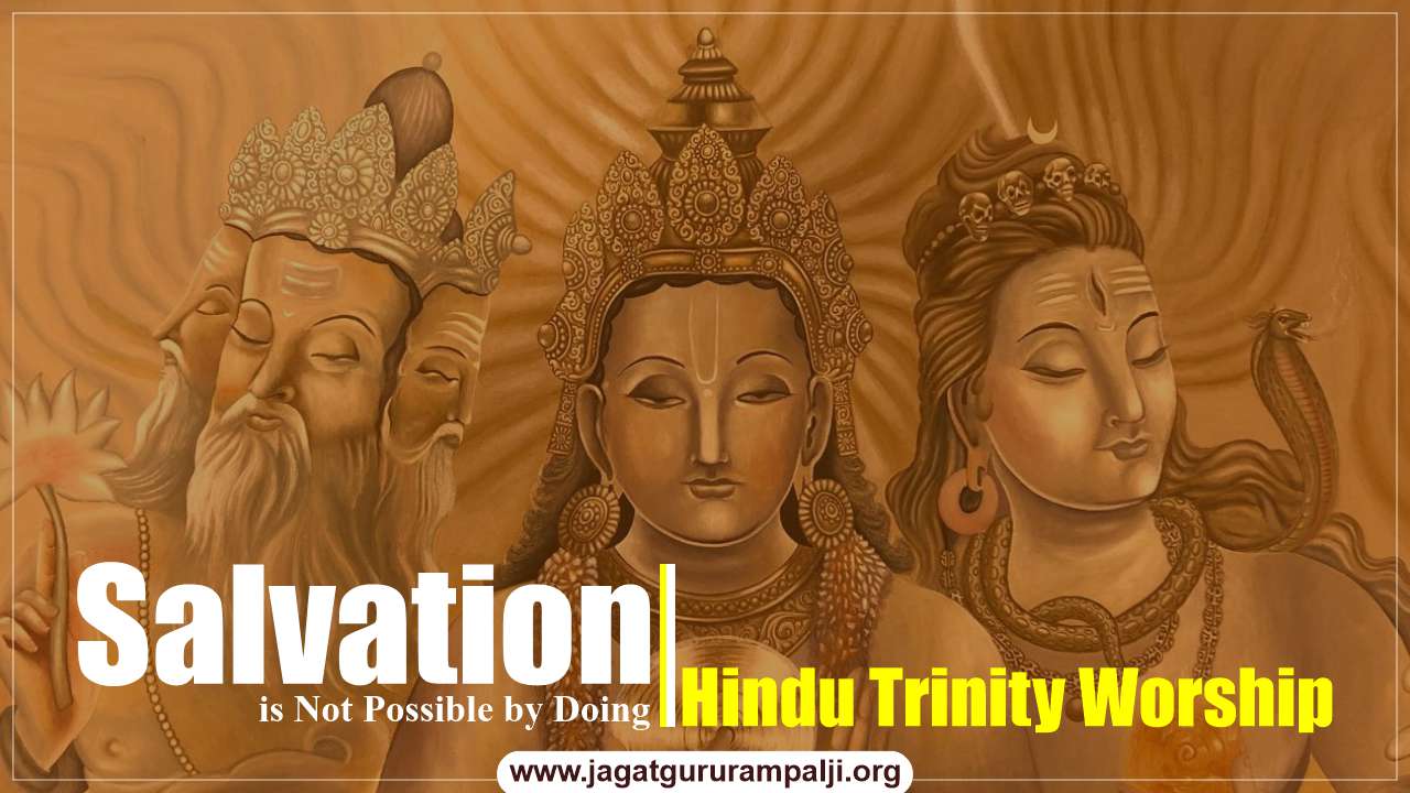 Brahma, Vishnu, & Shiv (Trigun Maya) do not let a Living Being attain Moksha