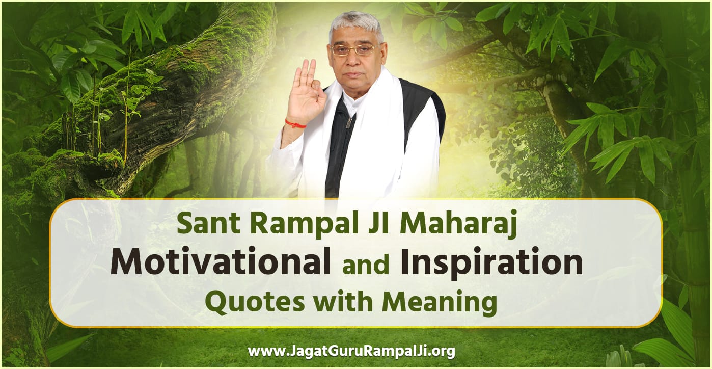 Sant Rampal Ji Maharaj Motivational & Inspiration Quotes with Meaning