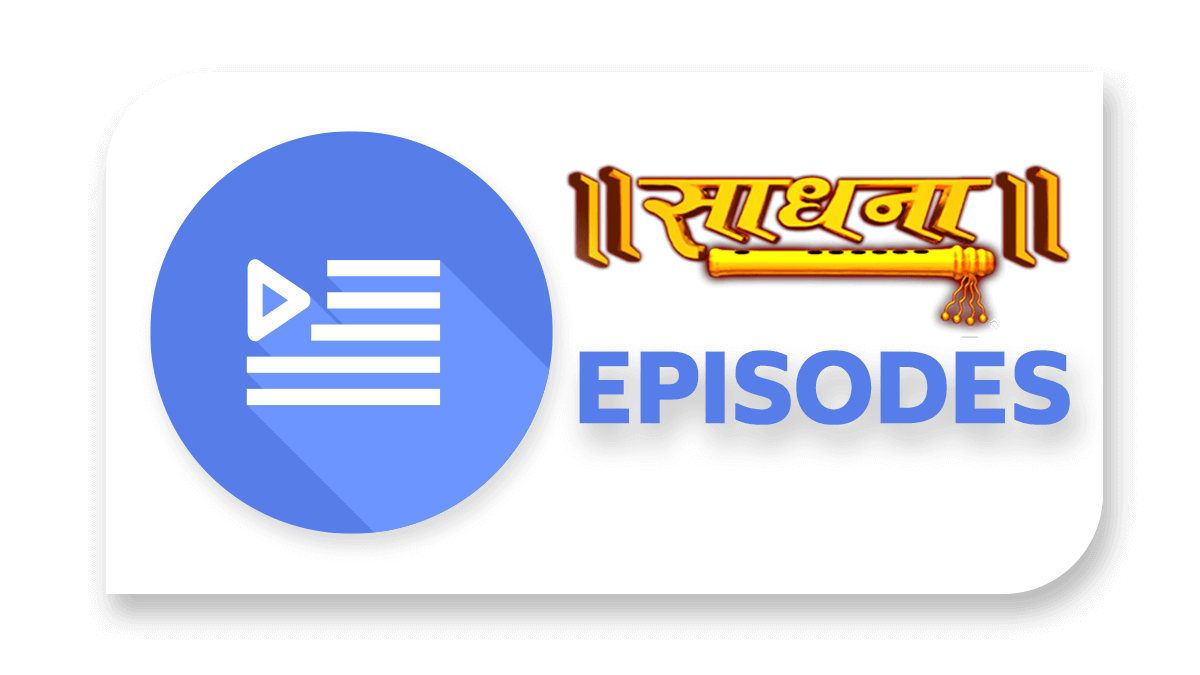 SADHNA EPISODES