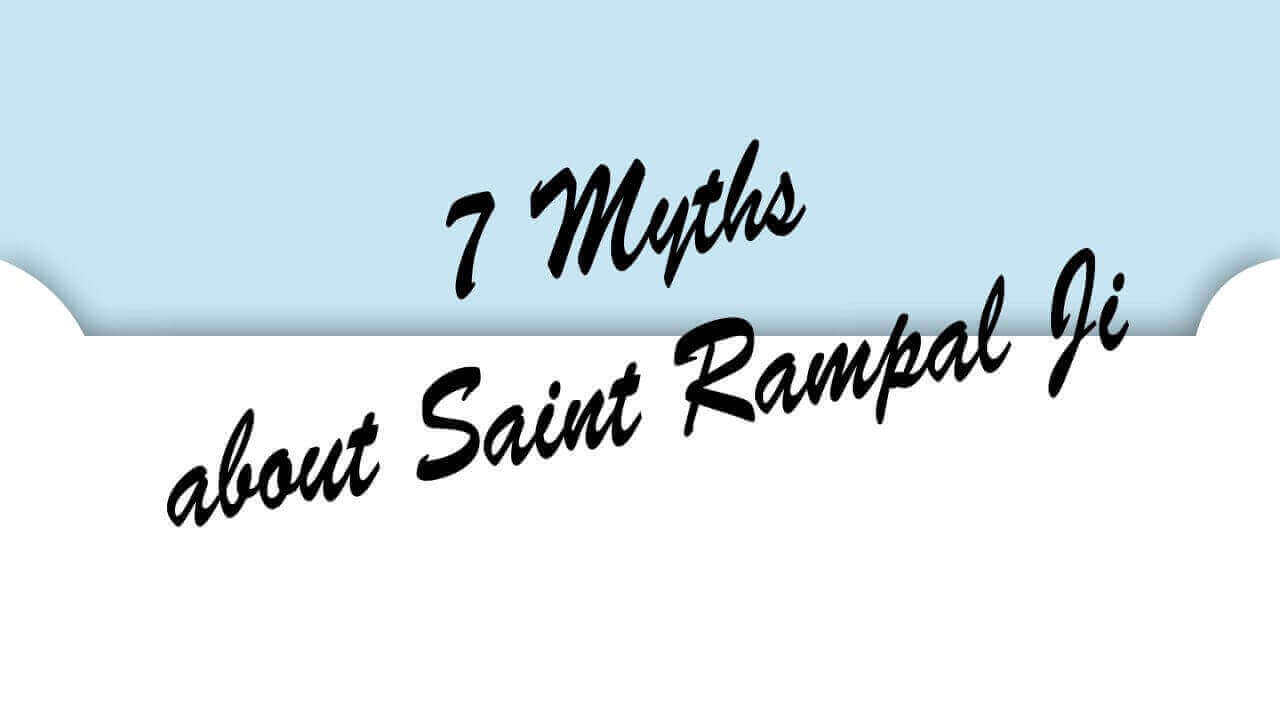 7 Myths About Saint Rampal Ji