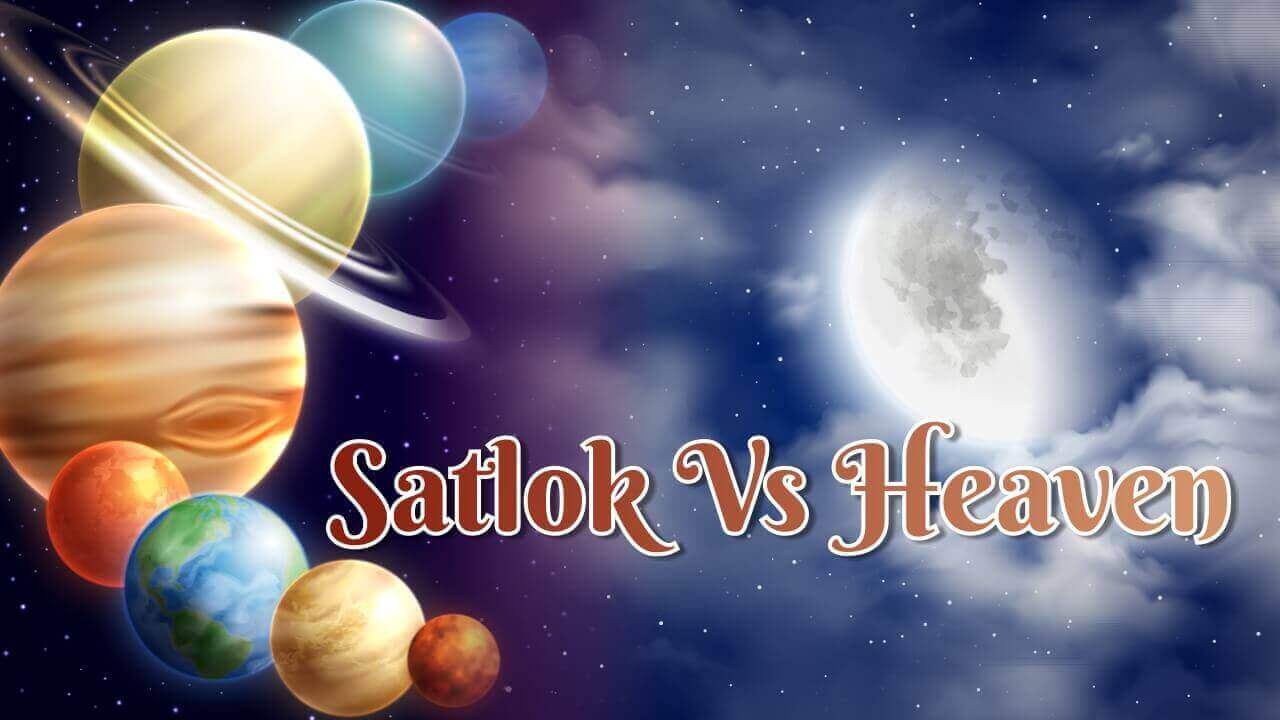 What is the difference between Satlok & Heaven
