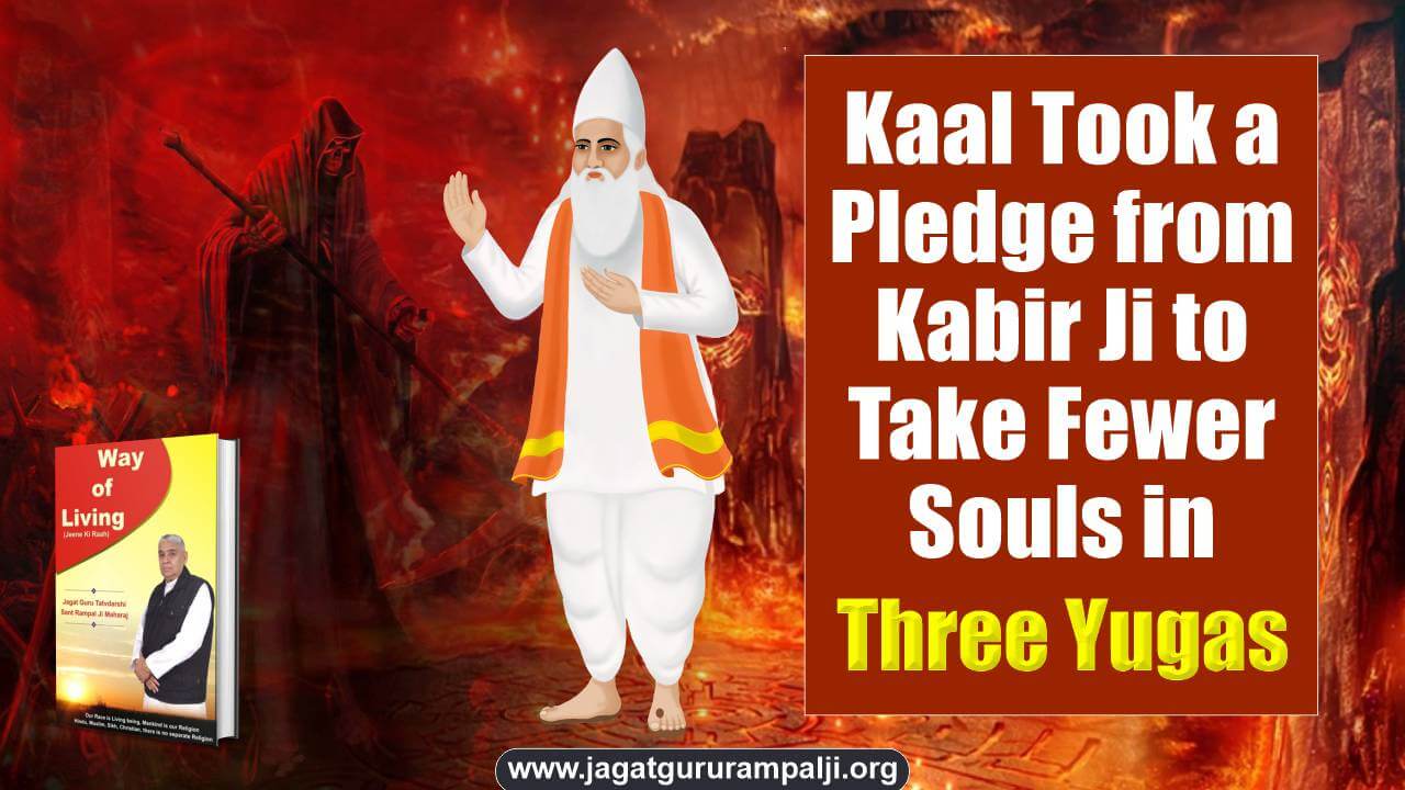 Kaal Took a Pledge from Kabir Ji to Take Fewer Souls in Three Yugas