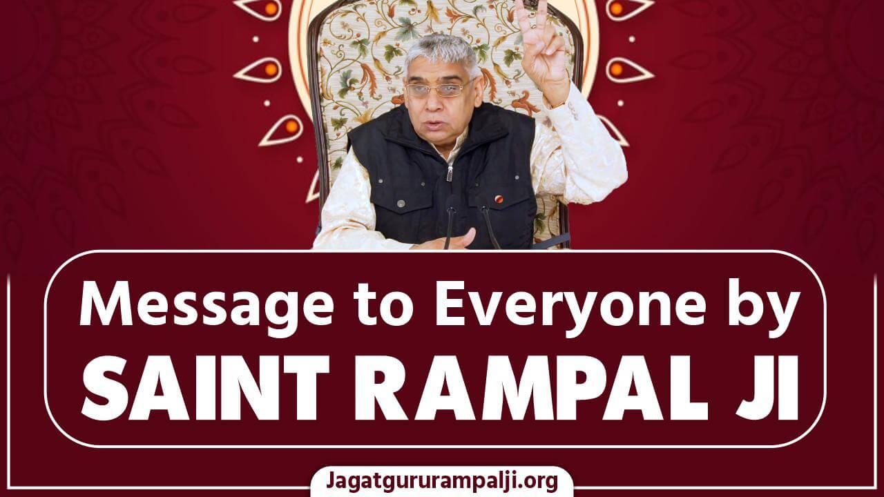 Sant Rampal Ji Maharaj - Message to Everyone