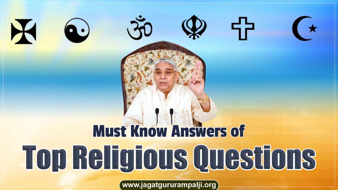 MustKnow Answers of Top Religious Questions Jagat Guru Rampal Ji