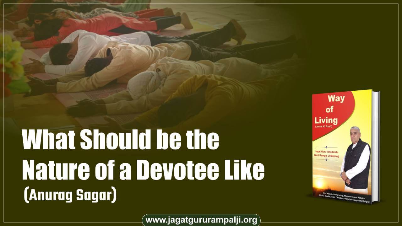 What Should be the Nature of a Devotee Like (Anurag Sagar) (Way of Living)