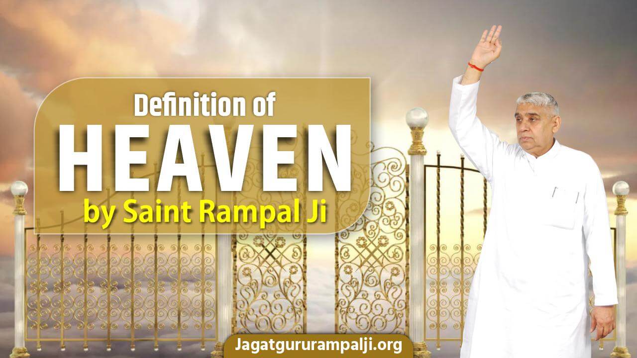 Definition of Heaven by Saint Rampal JI