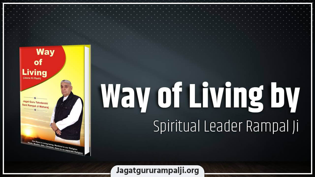 Way of Living by Spiritual Leader Rampal Ji