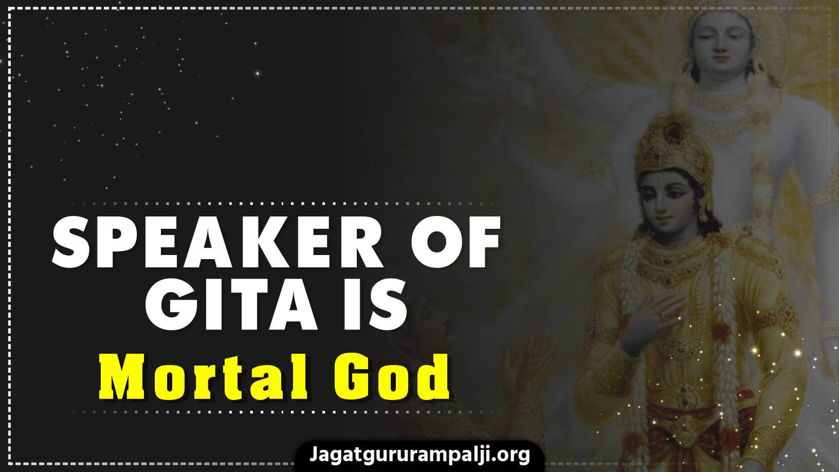 Speaker of Gita is Mortal God