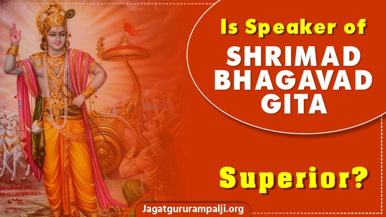  Is Speaker of Shrimad Bhagavad Gita Superior?