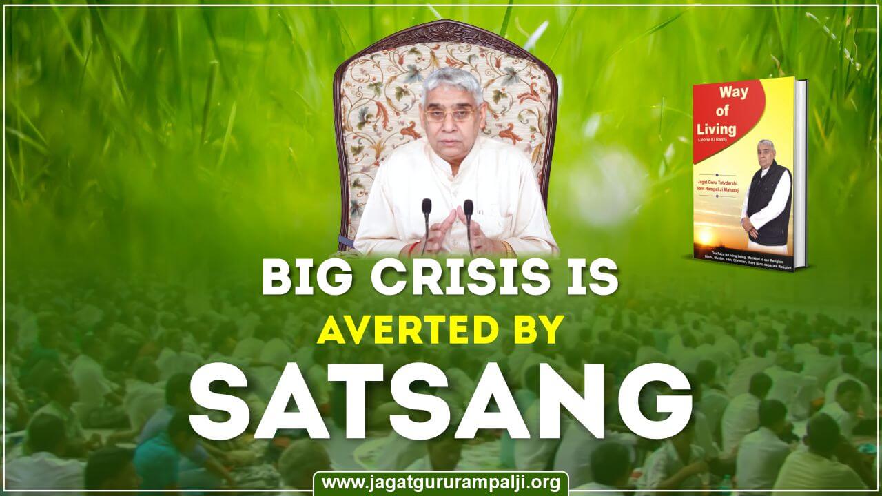 Big Crisis is Averted by Satsang (Way of Living)